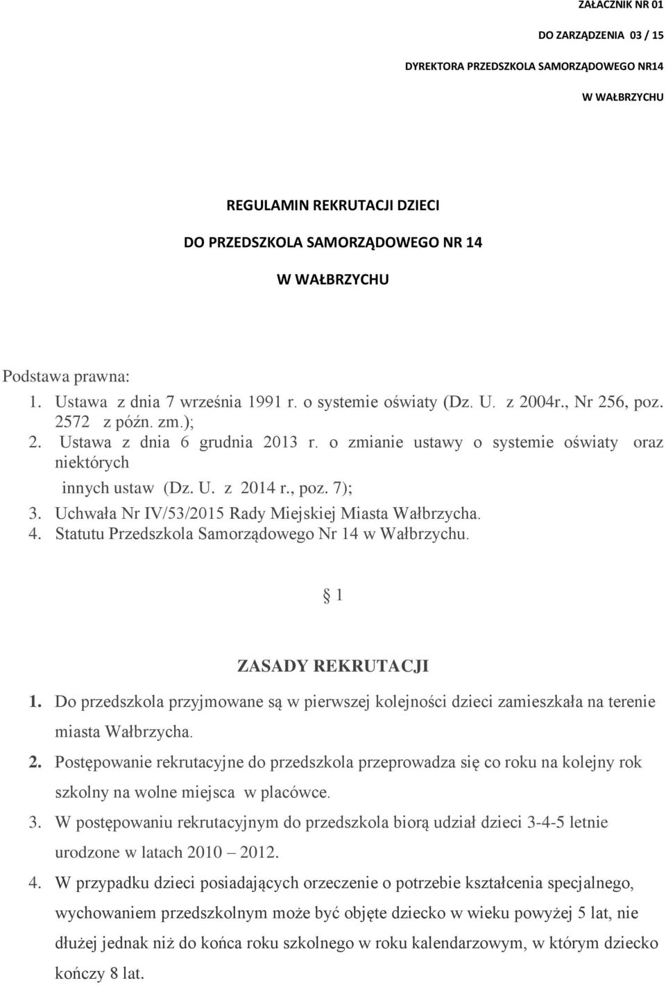 o zmianie ustawy o systemie oświaty oraz niektórych innych ustaw (Dz. U. z 2014 r., poz. 7); 3. Uchwała Nr IV/53/2015 Rady Miejskiej Miasta Wałbrzycha. 4.