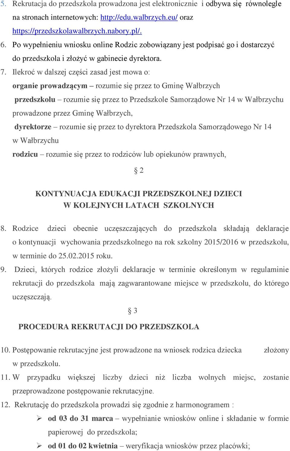 Ilekroć w dalszej części zasad jest mowa o: organie prowadzącym rozumie się przez to Gminę Wałbrzych przedszkolu rozumie się przez to Przedszkole Samorządowe Nr 14 w Wałbrzychu prowadzone przez Gminę