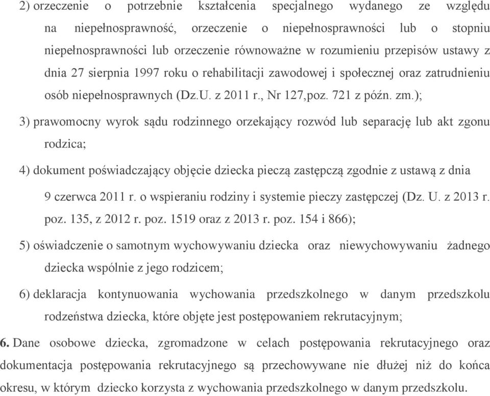 ); 3) prawomocny wyrok sądu rodzinnego orzekający rozwód lub separację lub akt zgonu rodzica; 4) dokument poświadczający objęcie dziecka pieczą zastępczą zgodnie z ustawą z dnia 9 czerwca 2011 r.