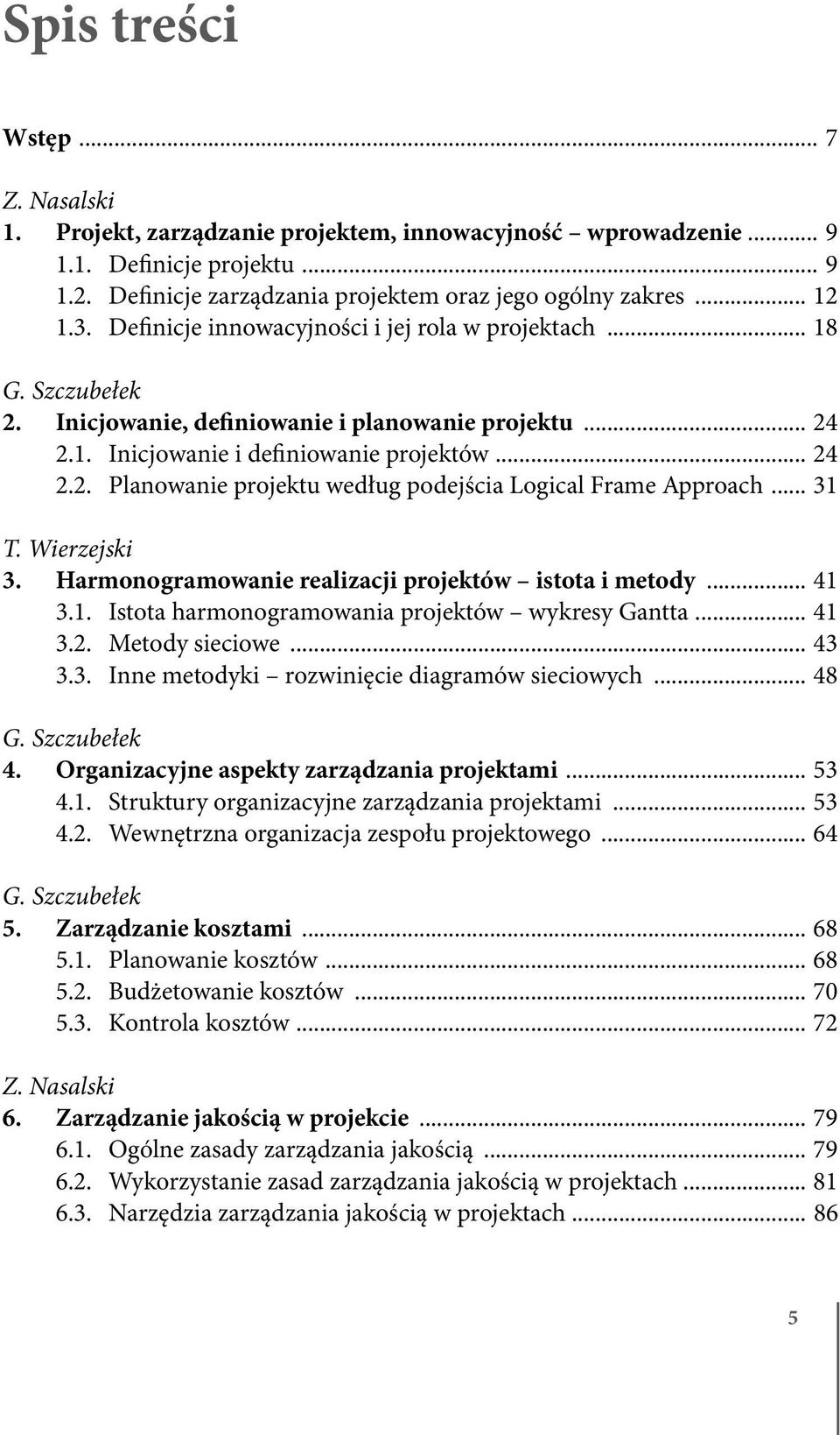 .. 31 T. Wierzejski 3. Harmonogramowanie realizacji projektów istota i metody... 41 3.1. Istota harmonogramowania projektów wykresy Gantta... 41 3.2. Metody sieciowe... 43 3.3. Inne metodyki rozwinięcie diagramów sieciowych.