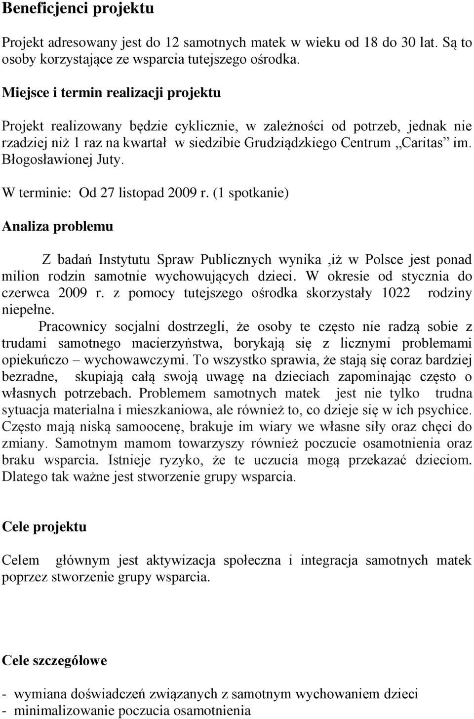 Błogosławionej Juty. W terminie: Od 27 listopad 2009 r. (1 spotkanie) Analiza problemu Z badań Instytutu Spraw Publicznych wynika,iż w Polsce jest ponad milion rodzin samotnie wychowujących dzieci.