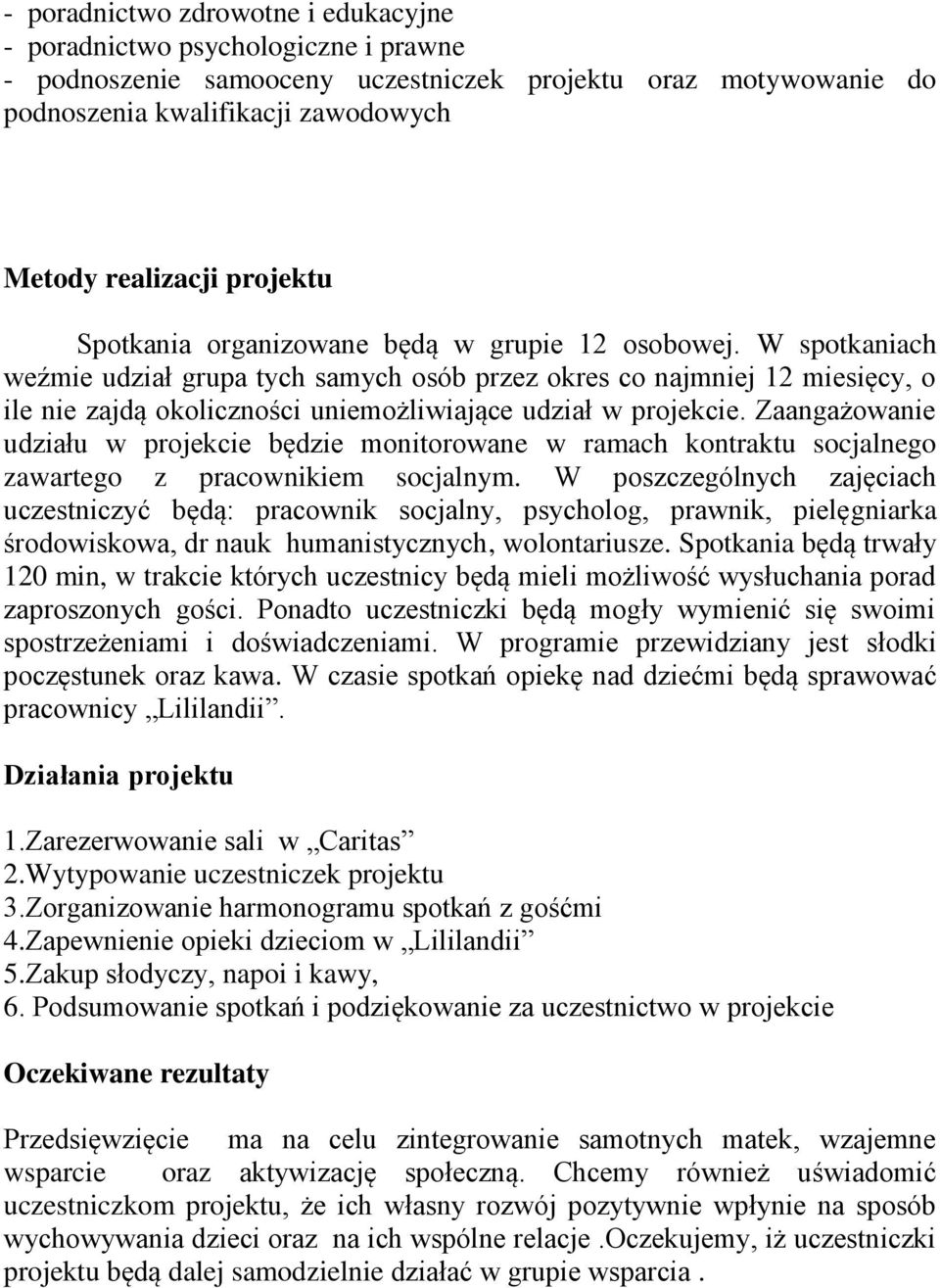 W spotkaniach weźmie udział grupa tych samych osób przez okres co najmniej 12 miesięcy, o ile nie zajdą okoliczności uniemożliwiające udział w projekcie.