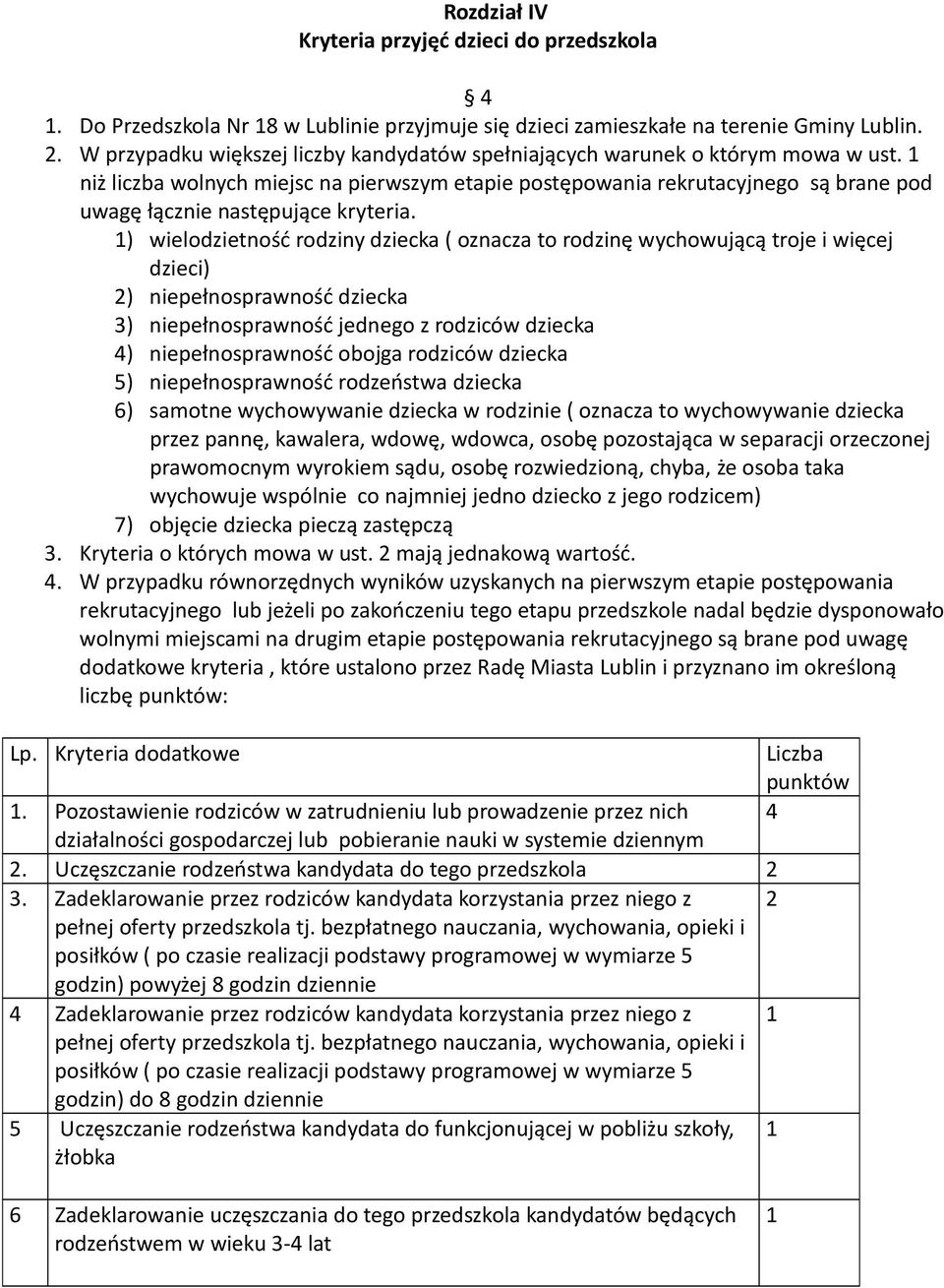 1 niż liczba wolnych miejsc na pierwszym etapie postępowania rekrutacyjnego są brane pod uwagę łącznie następujące kryteria.