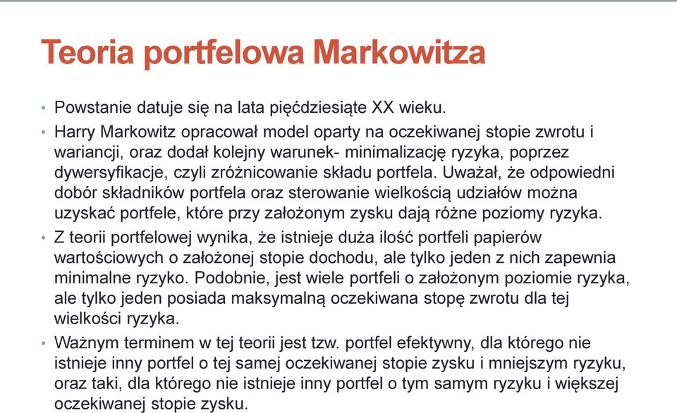 Uważał, że odpowiedni dobór składników portfela oraz sterowanie wielkością udziałów można uzyskać portfele, które przy założonym zysku dają różne poziomy ryzyka.