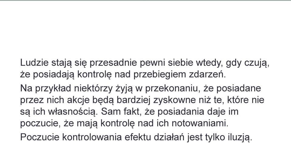 Na przykład niektórzy żyją w przekonaniu, że posiadane przez nich akcje będą bardziej