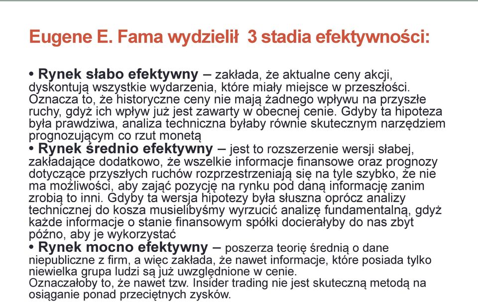 Gdyby ta hipoteza była prawdziwa, analiza techniczna byłaby równie skutecznym narzędziem prognozującym co rzut monetą Rynek średnio efektywny jest to rozszerzenie wersji słabej, zakładające