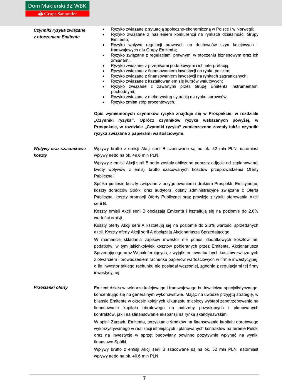 przepisami podatkowymi i ich interpretacją; Ryzyko związane z finansowaniem inwestycji na rynku polskim; Ryzyko związane z finansowaniem inwestycji na rynkach zagranicznych; Ryzyko związane z