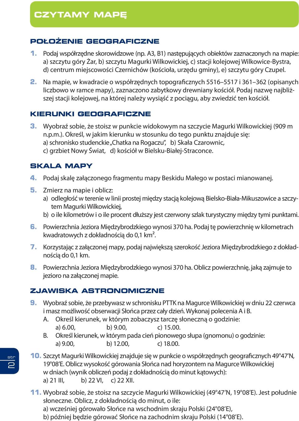 gminy), e) szczytu góry Czupel. 2. Na mapie, w kwadracie o współrzędnych topograficznych 5516 5517 i 361 362 (opisanych liczbowo w ramce mapy), zaznaczono zabytkowy drewniany kościół.