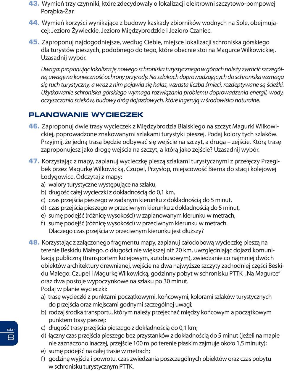 Zaproponuj najdogodniejsze, według Ciebie, miejsce lokalizacji schroniska górskiego dla turystów pieszych, podobnego do tego, które obecnie stoi na Magurce Wilkowickiej. Uzasadnij wybór.