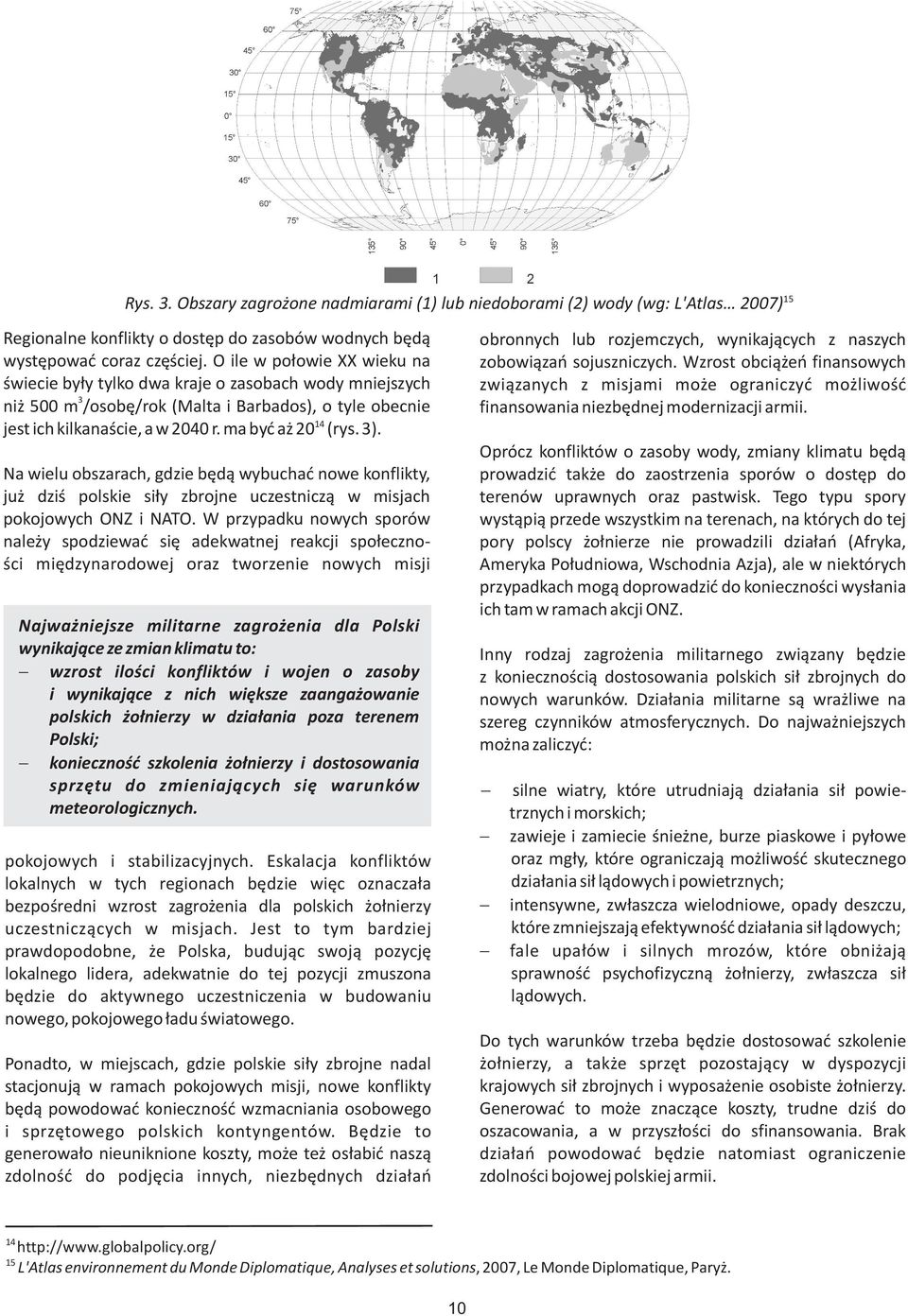 Na wielu obszarach, gdzie bêd¹ wybuchaæ nowe konflikty, ju dziœ polskie si³y zbrojne uczestnicz¹ w misjach pokojowych ONZ i NATO.