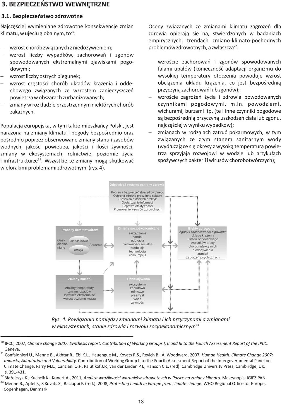 zgonów spowodowanych ekstremalnymi zjawiskami pogodowymi; wzrost liczby ostrych biegunek; wzrost czêstoœci chorób uk³adów kr¹ enia i oddechowego zwi¹zanych ze wzrostem zanieczyszczeñ powietrza w