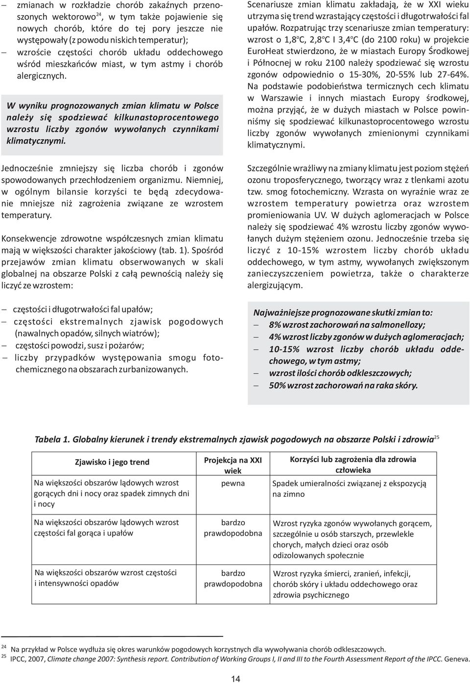 W wyniku prognozowanych zmian klimatu w Polsce nale y siê spodziewaæ kilkunastoprocentowego wzrostu liczby zgonów wywo³anych czynnikami klimatycznymi.