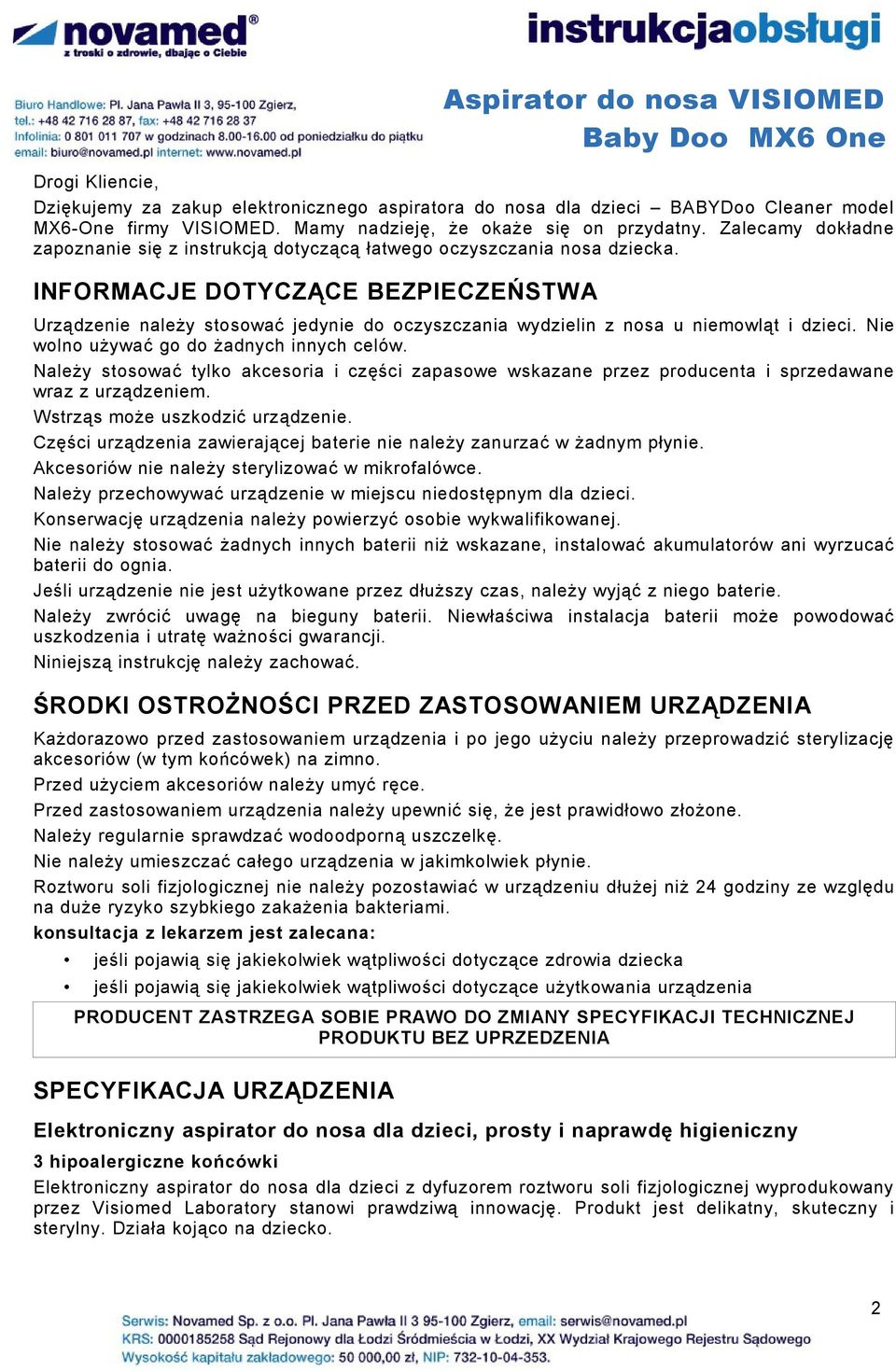 INFORMACJE DOTYCZĄCE BEZPIECZEŃSTWA Urządzenie należy stosować jedynie do oczyszczania wydzielin z nosa u niemowląt i dzieci. Nie wolno używać go do żadnych innych celów.