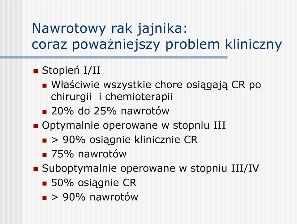 25% nawrotów Optymalnie operowane w stopniu III > 90% osiągnie klinicznie CR