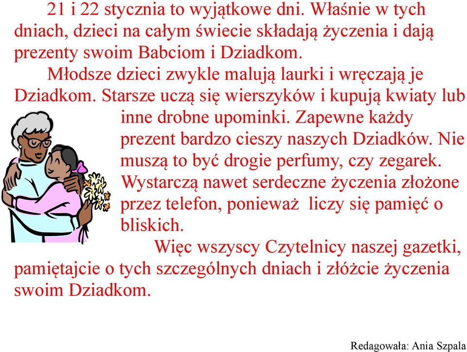 Zapewne każdy prezent bardzo cieszy naszych Dziadków. Nie muszą to być drogie perfumy, czy zegarek.