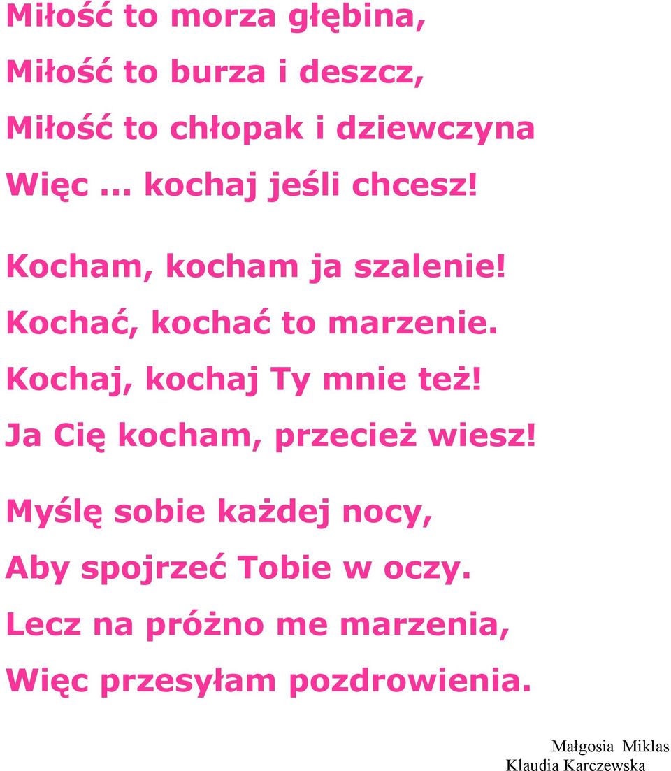 Kochaj, kochaj Ty mnie też! Ja Cię kocham, przecież wiesz!