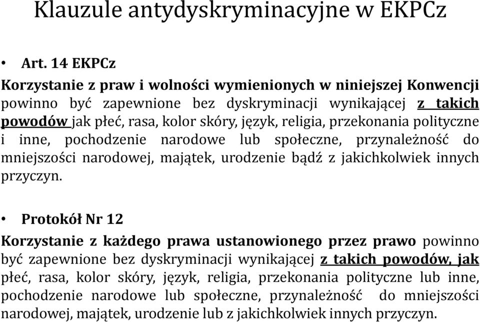 religia, przekonania polityczne i inne, pochodzenie narodowe lub społeczne, przynależność do mniejszości narodowej, majątek, urodzenie bądź z jakichkolwiek innych przyczyn.