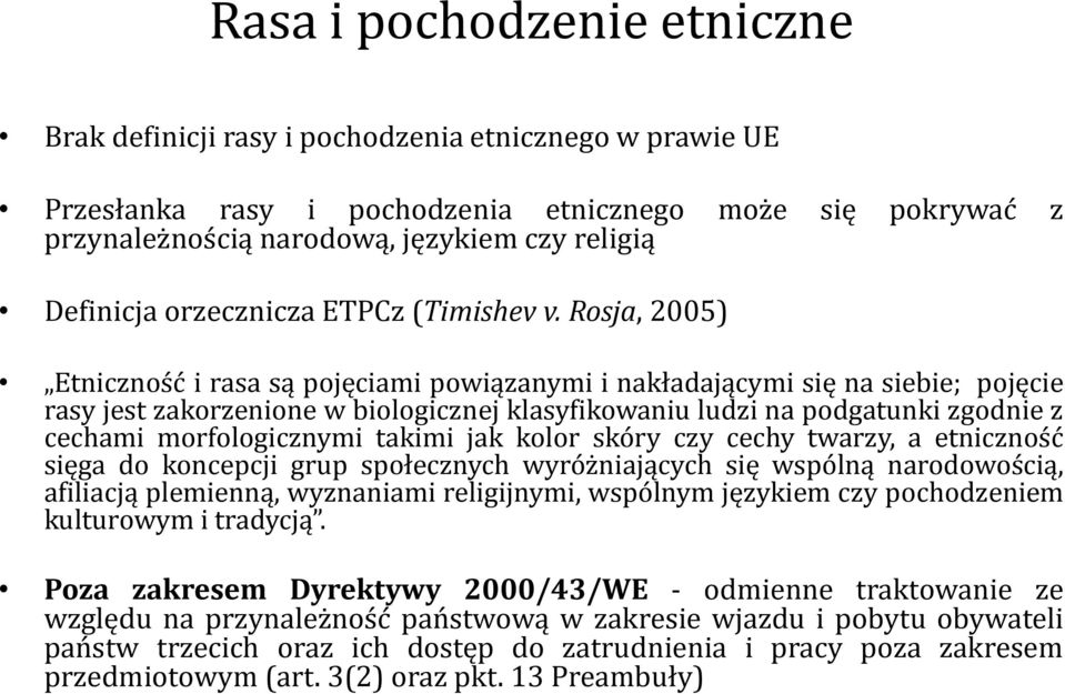 Rosja, 2005) Etniczność i rasa są pojęciami powiązanymi i nakładającymi się na siebie; pojęcie rasy jest zakorzenione w biologicznej klasyfikowaniu ludzi na podgatunki zgodnie z cechami