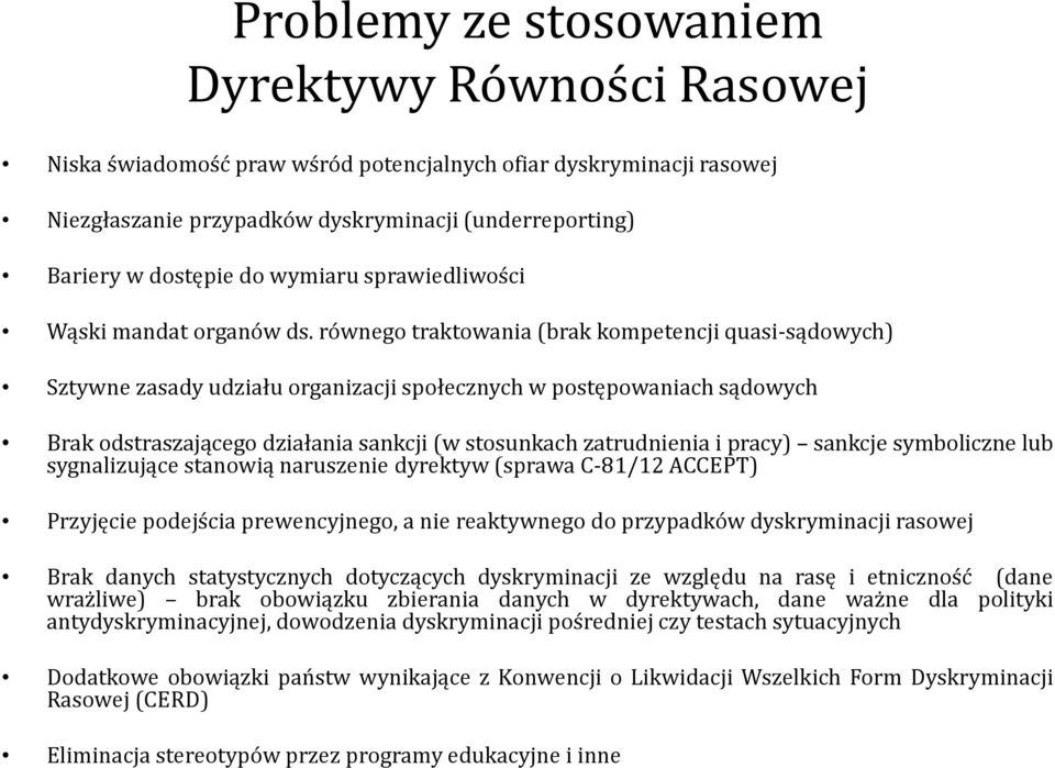 równego traktowania (brak kompetencji quasi-sądowych) Sztywne zasady udziału organizacji społecznych w postępowaniach sądowych Brak odstraszającego działania sankcji (w stosunkach zatrudnienia i