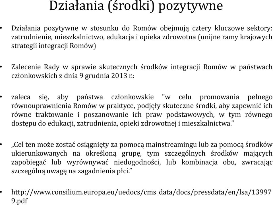 : zaleca się, aby państwa członkowskie "w celu promowania pełnego równouprawnienia Romów w praktyce, podjęły skuteczne środki, aby zapewnić ich równe traktowanie i poszanowanie ich praw podstawowych,