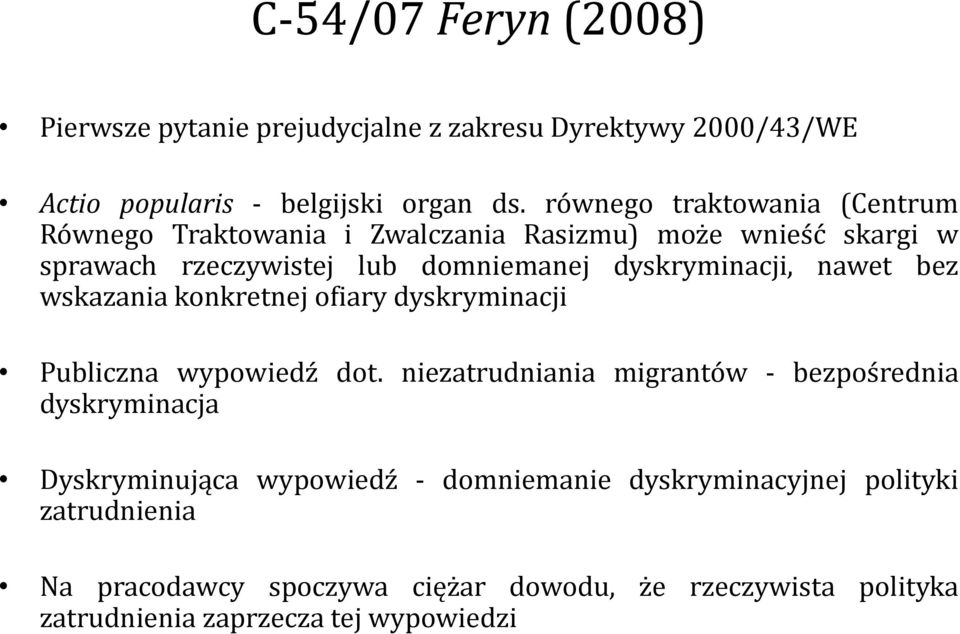 dyskryminacji, nawet bez wskazania konkretnej ofiary dyskryminacji Publiczna wypowiedź dot.