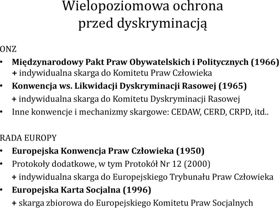 Likwidacji Dyskryminacji Rasowej (1965) + indywidualna skarga do Komitetu Dyskryminacji Rasowej Inne konwencje i mechanizmy skargowe: CEDAW, CERD,