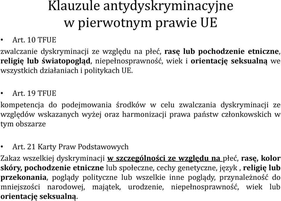 19 TFUE kompetencja do podejmowania środków w celu zwalczania dyskryminacji ze względów wskazanych wyżej oraz harmonizacji prawa państw członkowskich w tym obszarze Art.