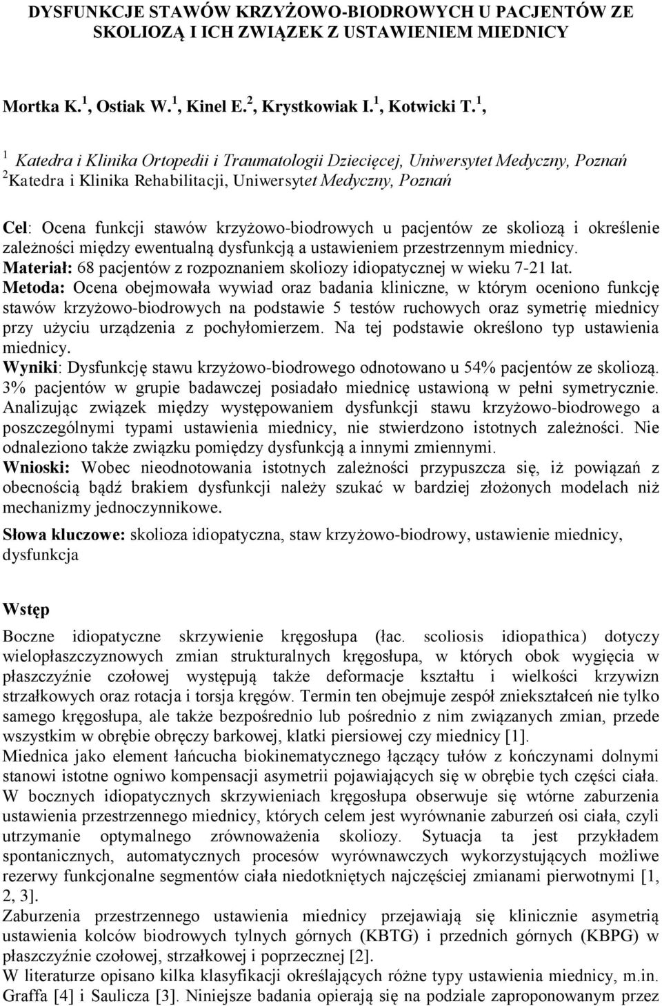 u pacjentów ze skoliozą i określenie zależności między ewentualną dysfunkcją a ustawieniem przestrzennym miednicy. Materiał: 68 pacjentów z rozpoznaniem skoliozy idiopatycznej w wieku 7-21 lat.