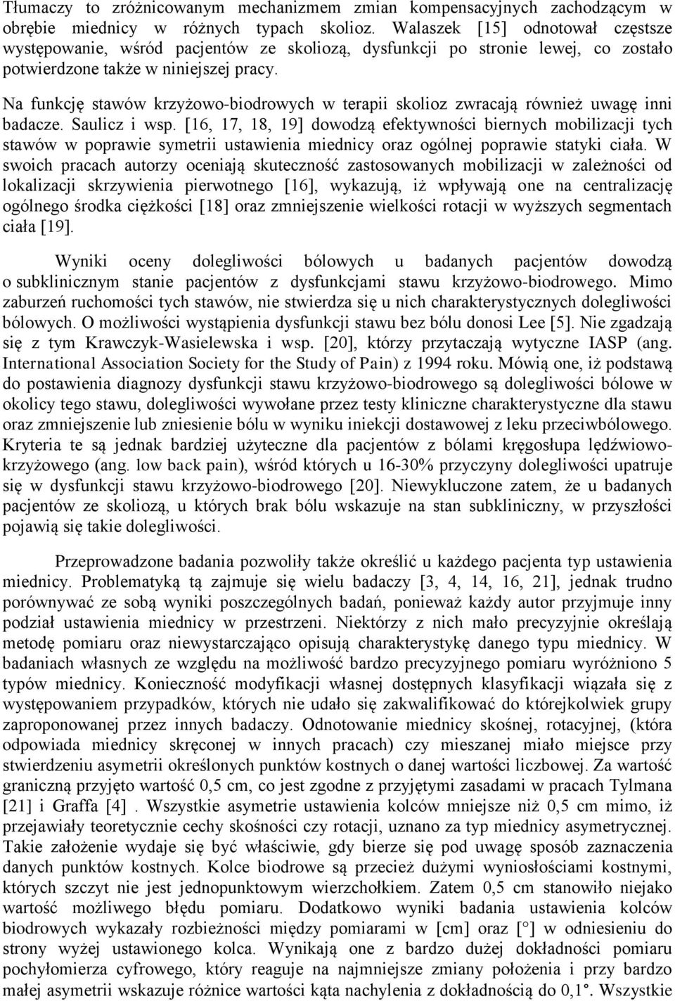 Na funkcję stawów krzyżowo-biodrowych w terapii skolioz zwracają również uwagę inni badacze. Saulicz i wsp.