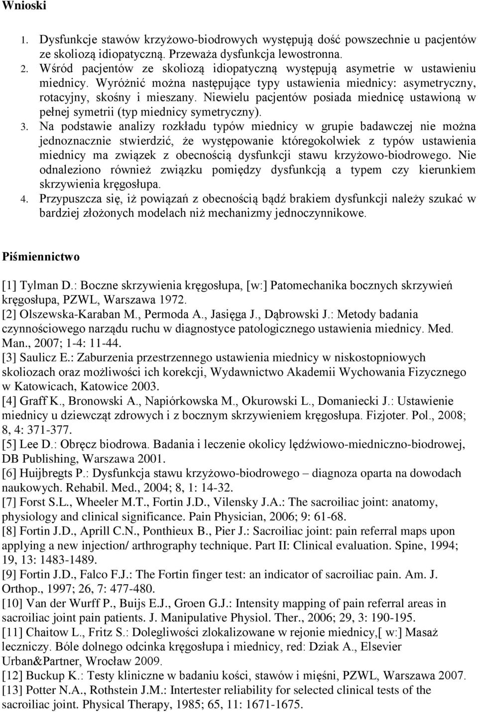 Niewielu pacjentów posiada miednicę ustawioną w pełnej symetrii (typ miednicy symetryczny). 3.