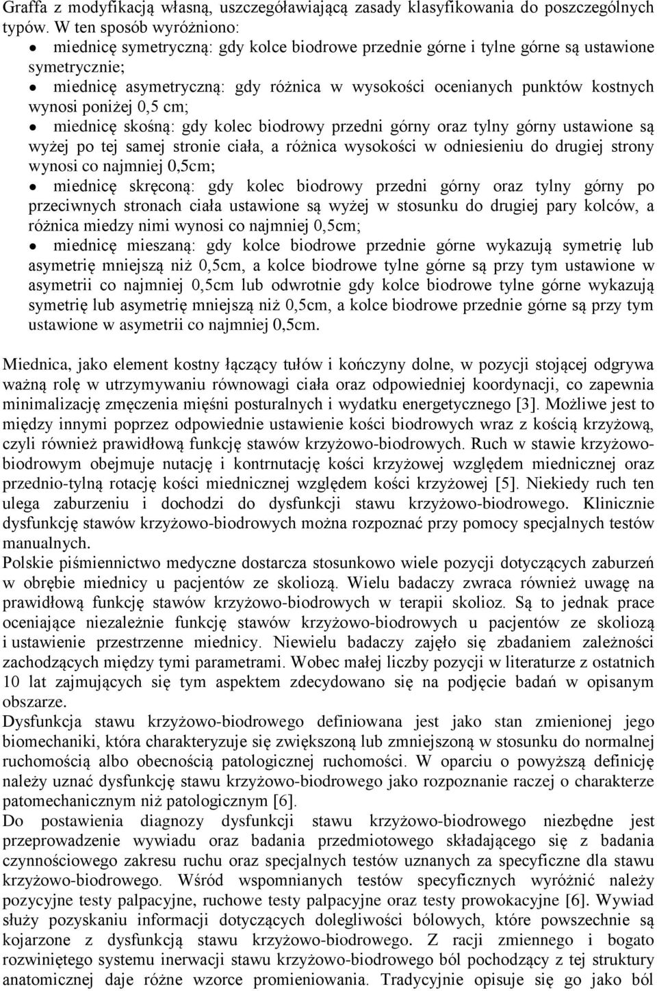 wynosi poniżej 0,5 cm; miednicę skośną: gdy kolec biodrowy przedni górny oraz tylny górny ustawione są wyżej po tej samej stronie ciała, a różnica wysokości w odniesieniu do drugiej strony wynosi co