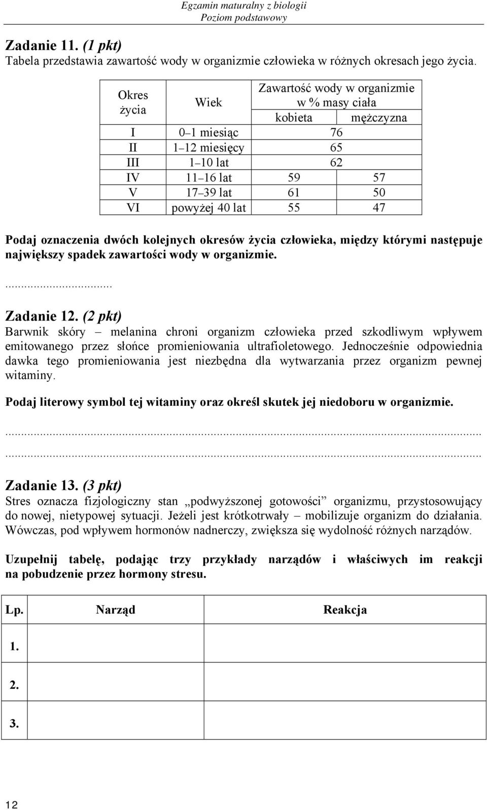 oznaczenia dwóch kolejnych okresów życia człowieka, między którymi następuje największy spadek zawartości wody w organizmie.... Zadanie 1.