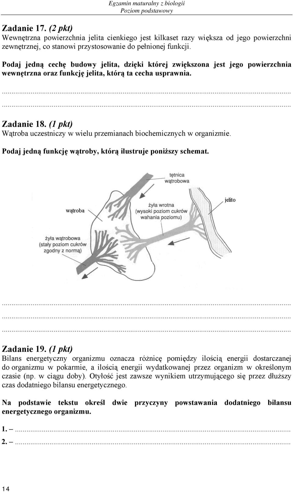 (1 pkt) Wątroba uczestniczy w wielu przemianach biochemicznych w organizmie. Podaj jedną funkcję wątroby, którą ilustruje poniższy schemat. Zadanie 19.