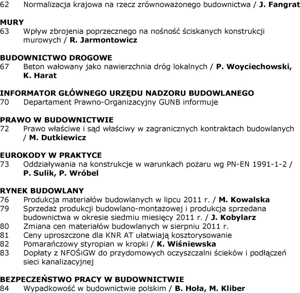 Harat INFORMATOR GŁÓWNEGO URZĘDU NADZORU BUDOWLANEGO 70 Departament Prawno-Organizacyjny GUNB informuje PRAWO W BUDOWNICTWIE 72 Prawo właściwe i sąd właściwy w zagranicznych kontraktach budowlanych /