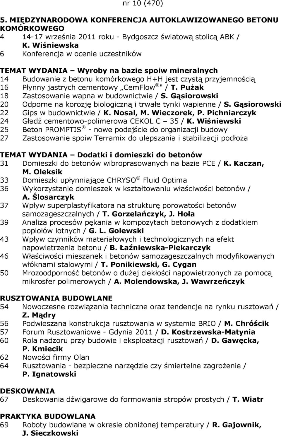 T. PuŜak 18 Zastosowanie wapna w budownictwie / S. Gąsiorowski 20 Odporne na korozję biologiczną i trwałe tynki wapienne / S. Gąsiorowski 22 Gips w budownictwie / K. Nosal, M. Wieczorek, P.