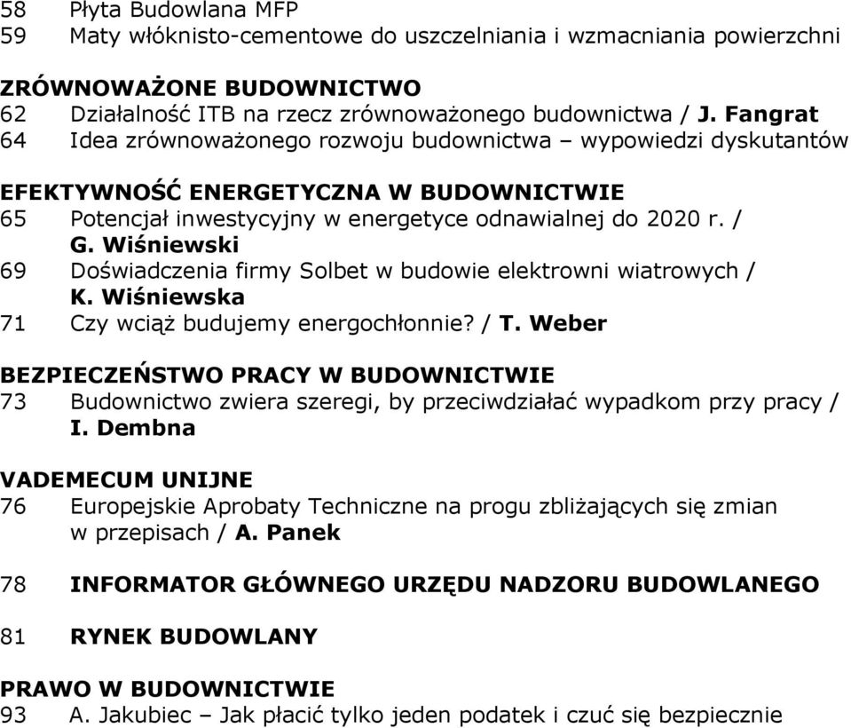 Wiśniewski 69 Doświadczenia firmy Solbet w budowie elektrowni wiatrowych / K. Wiśniewska 71 Czy wciąŝ budujemy energochłonnie? / T.