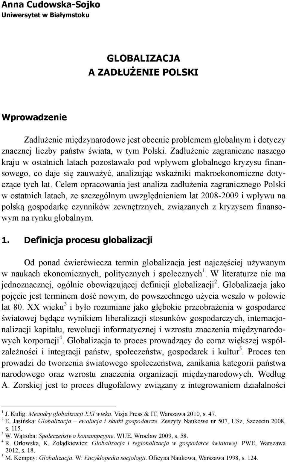 Celem opracowania jest analiza zadłużenia zagranicznego Polski w ostatnich latach, ze szczególnym uwzględnieniem lat 2008-2009 i wpływu na polską gospodarkę czynników zewnętrznych, związanych z