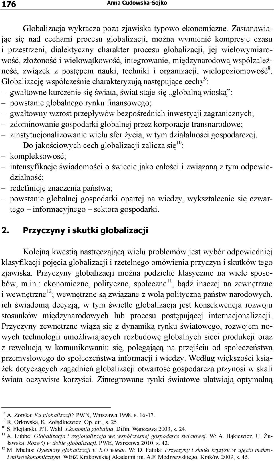 integrowanie, międzynarodową współzależność, związek z postępem nauki, techniki i organizacji, wielopoziomowość 8.