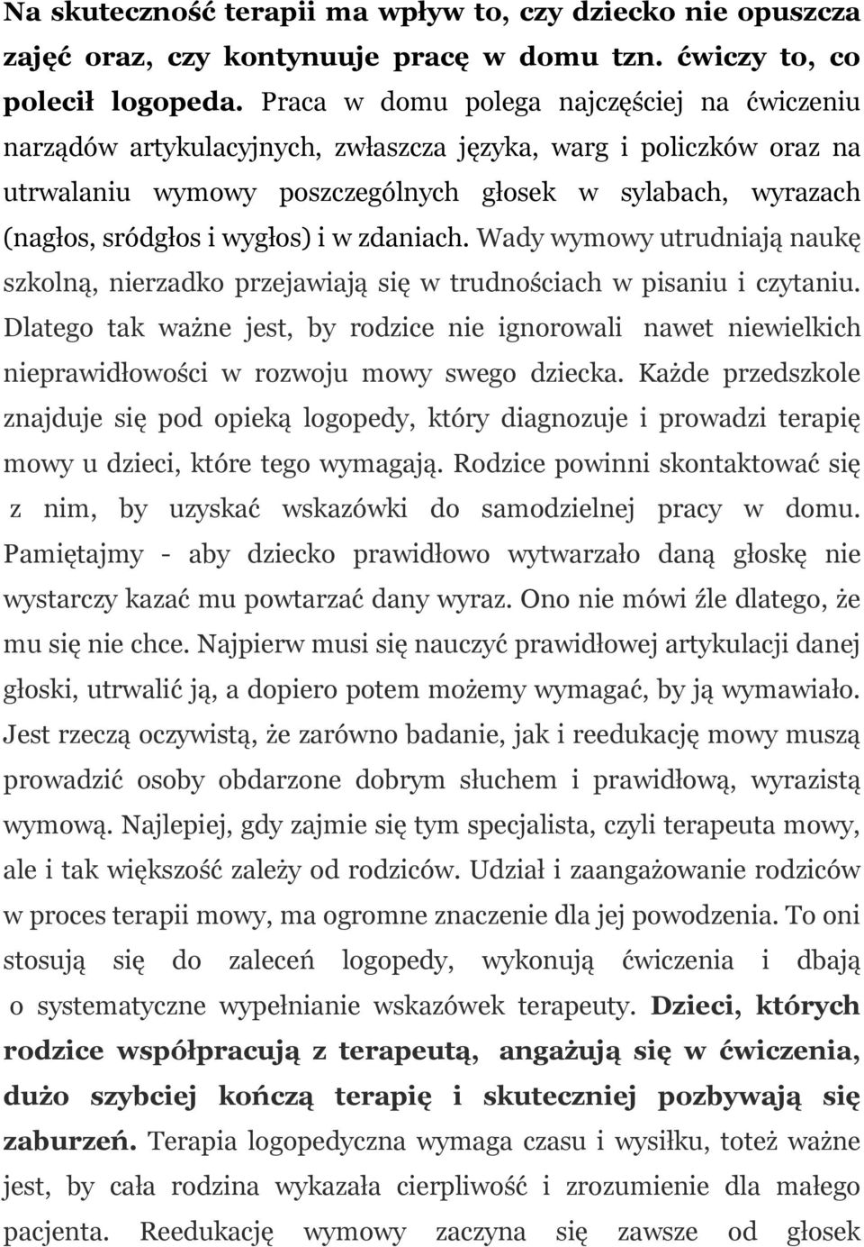 wygłos) i w zdaniach. Wady wymowy utrudniają naukę szkolną, nierzadko przejawiają się w trudnościach w pisaniu i czytaniu.