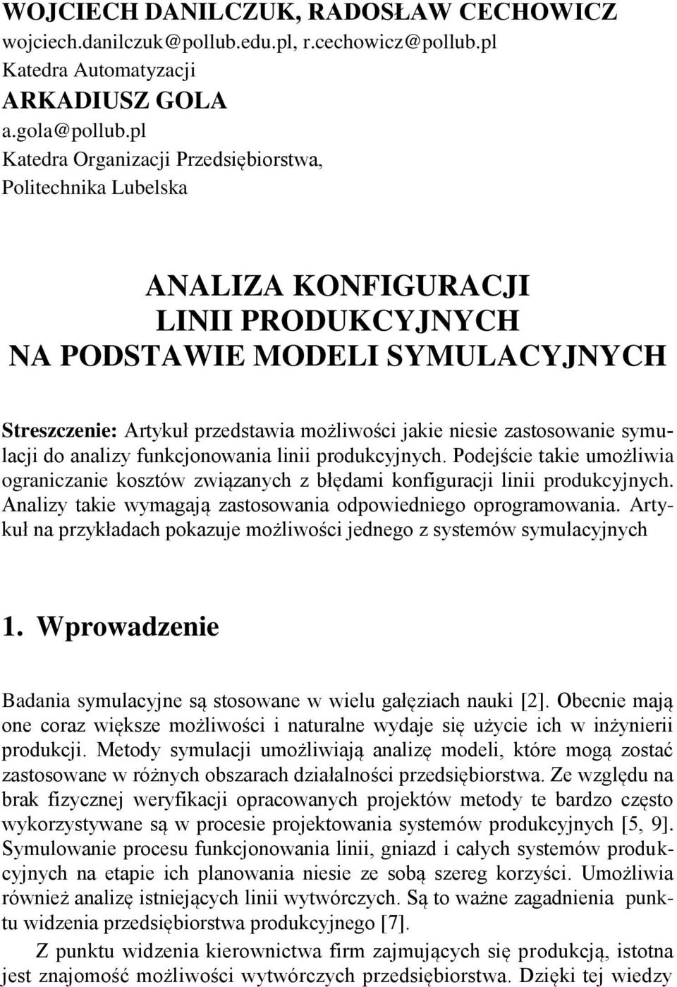 zastosowanie symulacji do analizy funkcjonowania linii produkcyjnych. Podejście takie umożliwia ograniczanie kosztów związanych z błędami konfiguracji linii produkcyjnych.