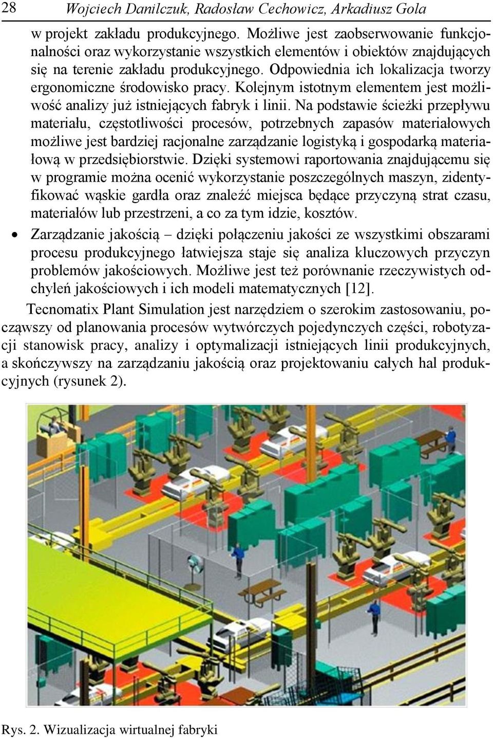 Odpowiednia ich lokalizacja tworzy ergonomiczne środowisko pracy. Kolejnym istotnym elementem jest możliwość analizy już istniejących fabryk i linii.