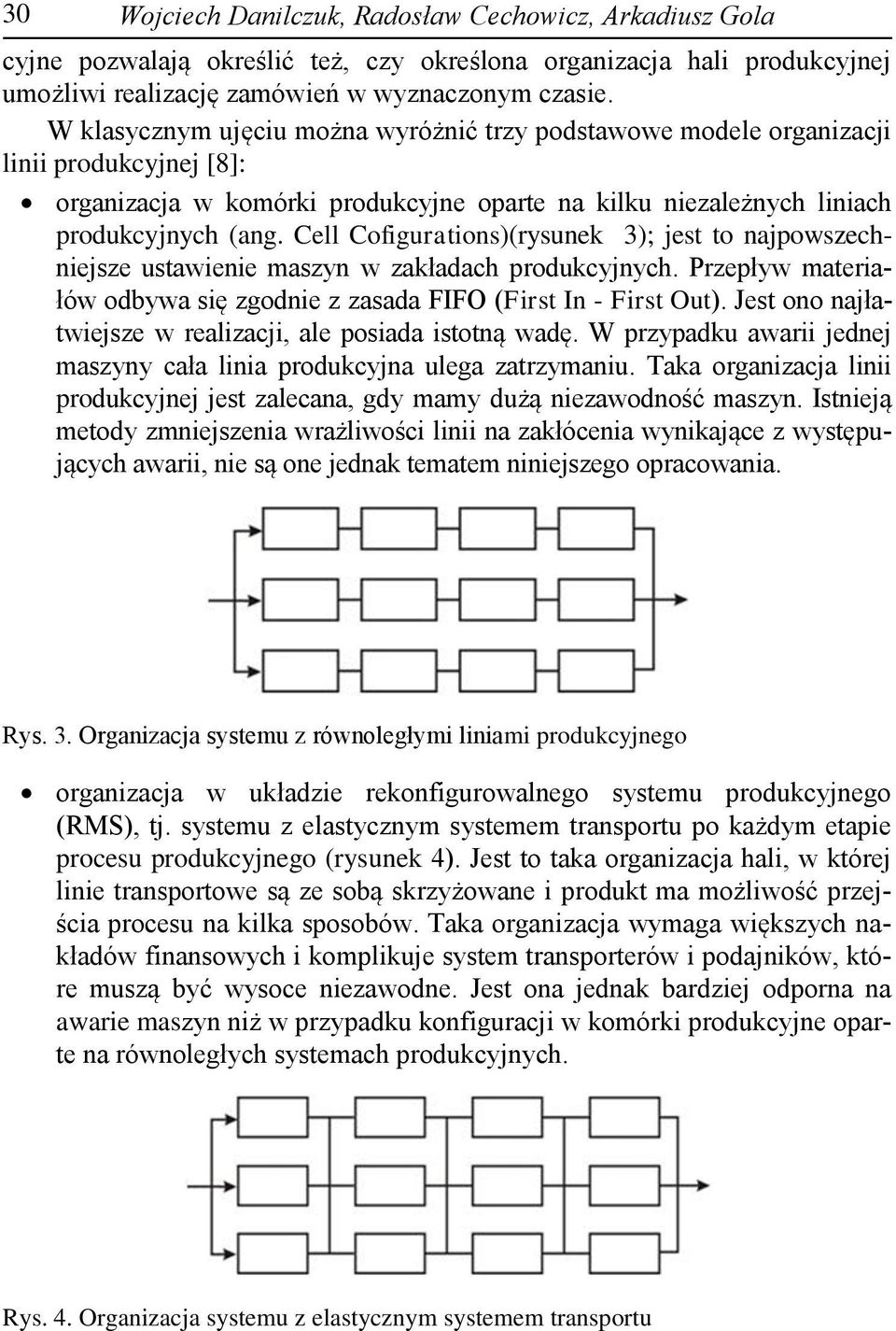 Cell Cofigurations)(rysunek 3); jest to najpowszechniejsze ustawienie maszyn w zakładach produkcyjnych. Przepływ materiałów odbywa się zgodnie z zasada FIFO (First In - First Out).