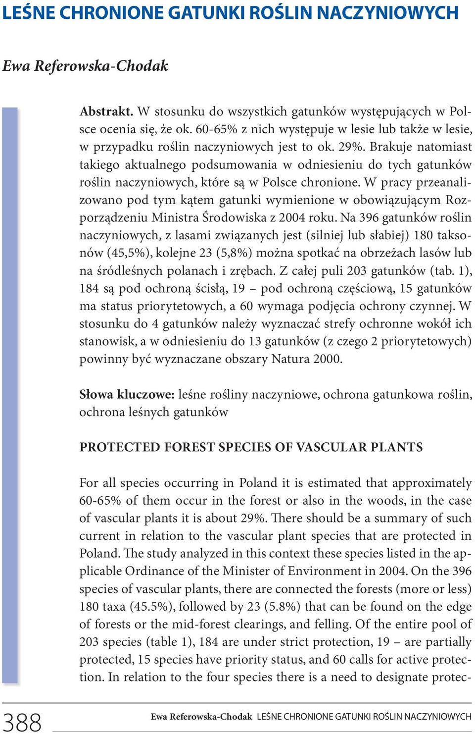 Brakuje natomiast takiego aktualnego podsumowania w odniesieniu do tych gatunków roślin naczyniowych, które są w Polsce chronione.