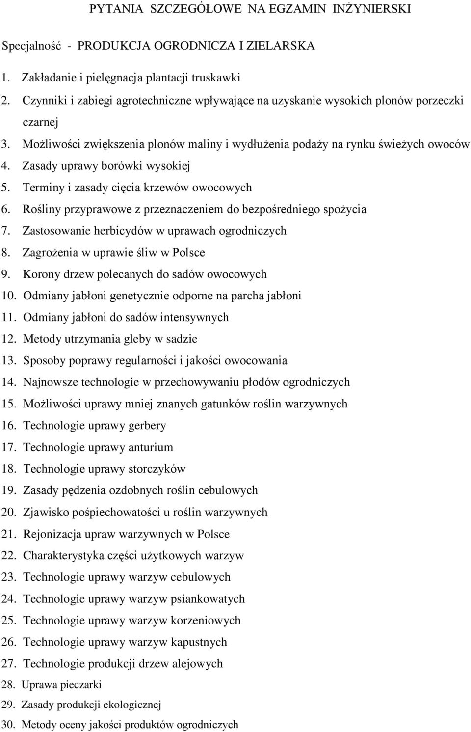 Zasady uprawy borówki wysokiej 5. Terminy i zasady cięcia krzewów owocowych 6. Rośliny przyprawowe z przeznaczeniem do bezpośredniego spożycia 7. Zastosowanie herbicydów w uprawach ogrodniczych 8.