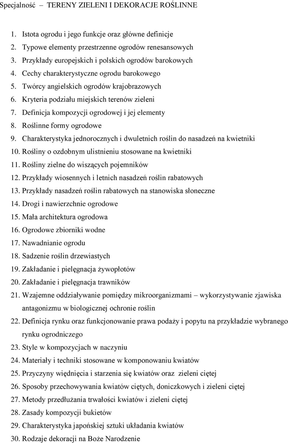 Definicja kompozycji ogrodowej i jej elementy 8. Roślinne formy ogrodowe 9. Charakterystyka jednorocznych i dwuletnich roślin do nasadzeń na kwietniki 10.