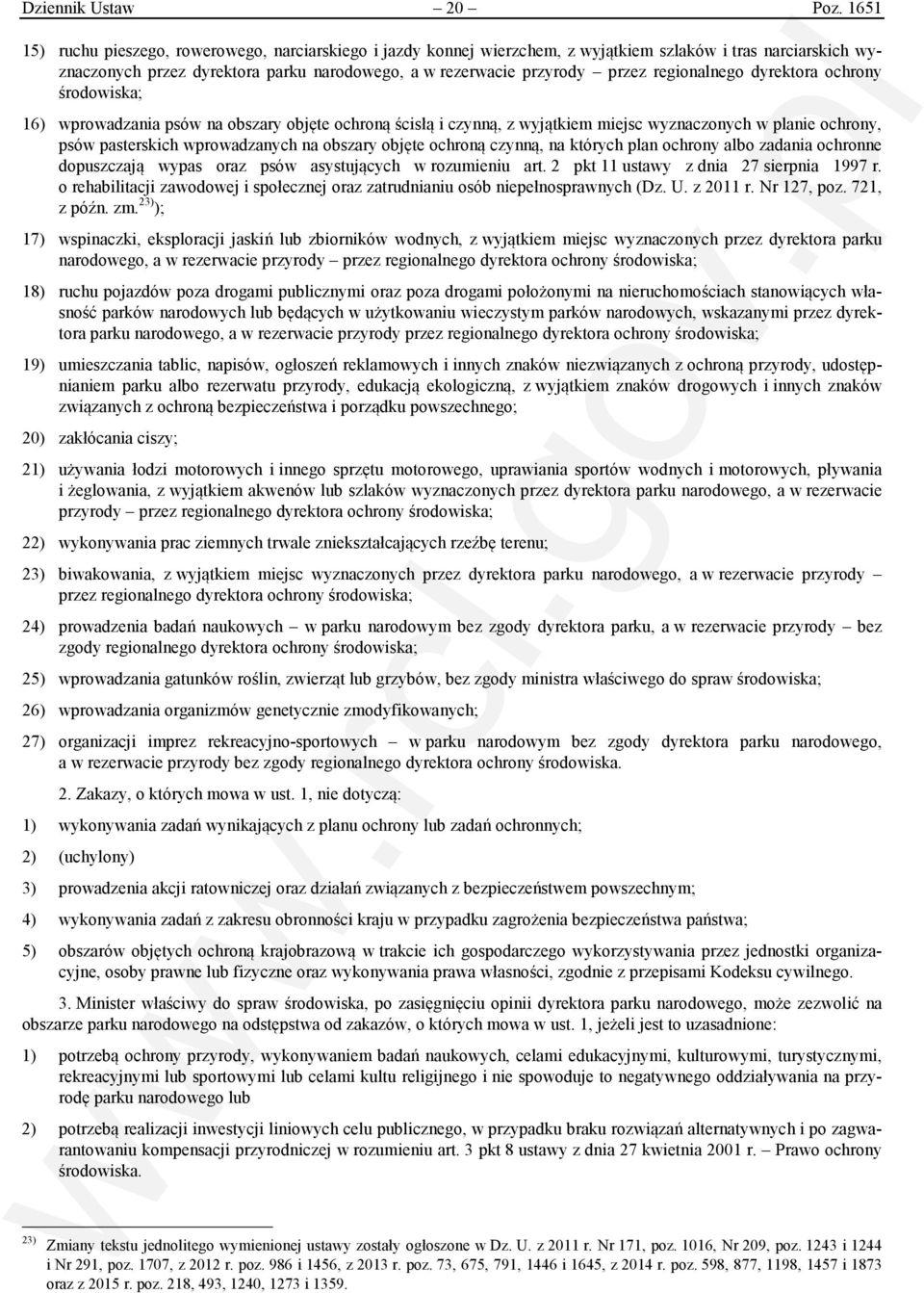 regionalnego dyrektora ochrony środowiska; 16) wprowadzania psów na obszary objęte ochroną ścisłą i czynną, z wyjątkiem miejsc wyznaczonych w planie ochrony, psów pasterskich wprowadzanych na obszary