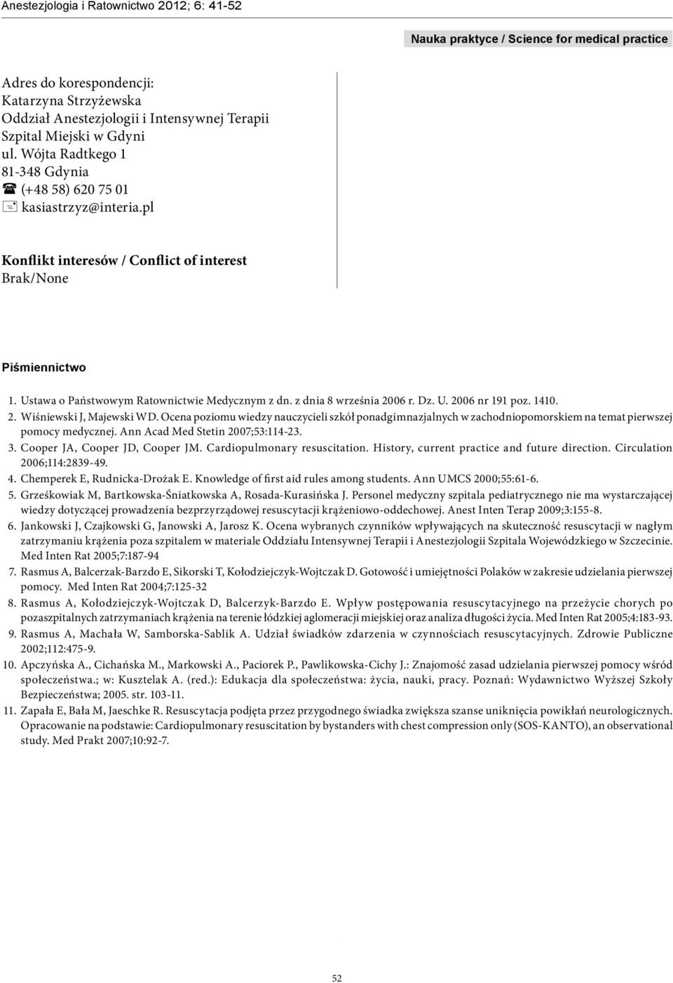 Ocena poziomu wiedzy nauczycieli szkół ponadgimnazjalnych w zachodniopomorskiem na temat pierwszej pomocy medycznej. Ann Acad Med Stetin 2007;53:114-23. 3. Cooper JA, Cooper JD, Cooper JM.