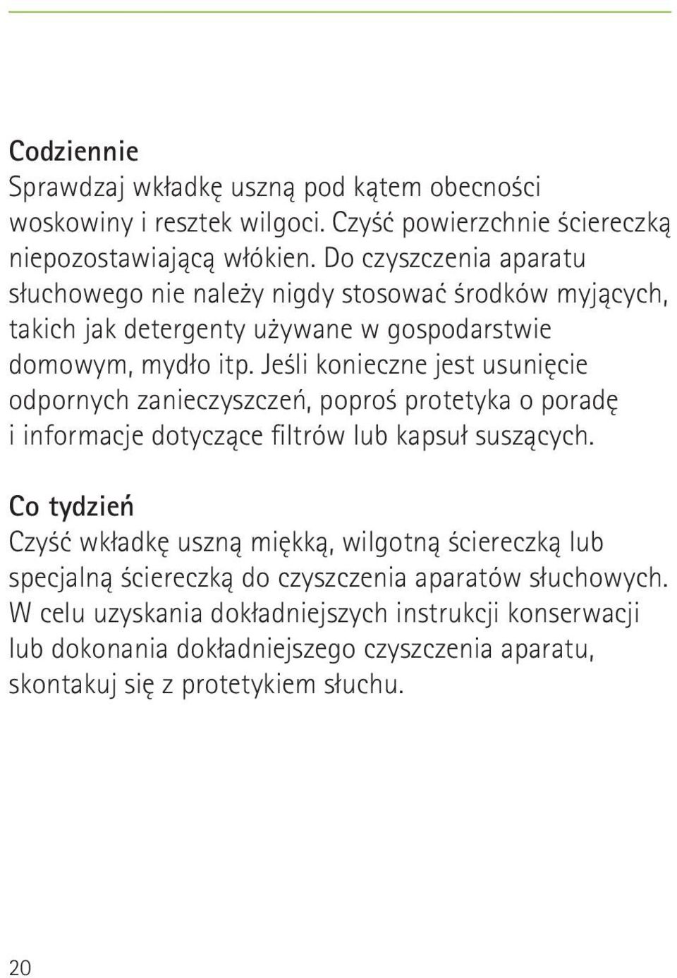 Jeśli konieczne jest usunięcie odpornych zanieczyszczeń, poproś protetyka o poradę i informacje dotyczące filtrów lub kapsuł suszących.