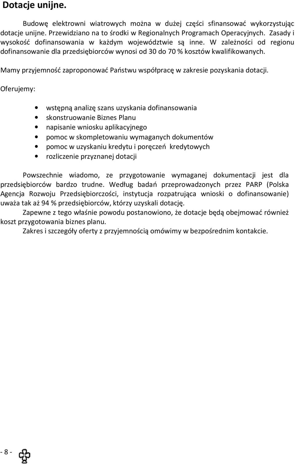 Mamy przyjemność zaproponować Państwu współpracę w zakresie pozyskania dotacji.