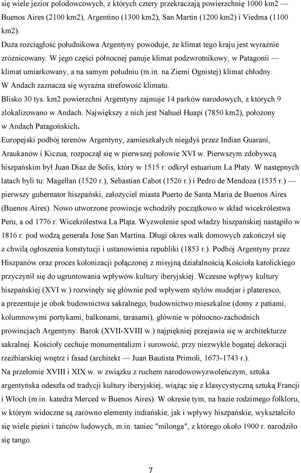 na Ziemi Ognistej) klimat chłdny. W Andach zaznacza się wyraźna strefwść klimatu. Blisk 30 tys. km2 pwierzchni Argentyny zajmuje 14 parków nardwych, z których 9 zlkalizwan w Andach.